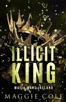Illicit King: A Dark Mafia Forbidden Romance B0C9SNDWK6 Book Cover