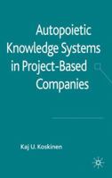 Autopoietic Knowledge Systems in Project-Based Companies 0230278582 Book Cover