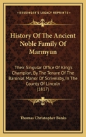 History Of The Ancient Noble Family Of Marmyun: Their Singular Office Of King's Champion, By The Tenure Of The Baronial Manor Of Scrivelsby, In The County Of Lincoln 1165480905 Book Cover