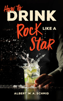 How to Drink Like a Rock Star 1684351073 Book Cover