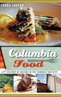 Columbia Food: A History of Cuisine in the Famously Hot City 1609498194 Book Cover