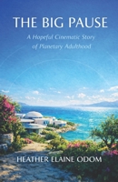 The Big Pause: A Hopeful Cinematic Story Of Planetary Adulthood B0GQNS15BN Book Cover