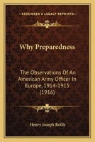 Why Preparedness: The Observations Of An American Army Officer In Europe, 1914-1915 1171692714 Book Cover