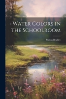 Water Colors in the Schoolroom 1146488335 Book Cover