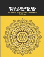 Mandala Coloring Book for Emotional Healing: Harmonizing Designs to Restore Balance and Equilibrium B0C2SFPMBC Book Cover