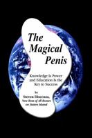 The Magical Penis : Knowledge Is Power and Education Is the Key to Success 1434910016 Book Cover