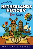 Unboring Netherlands History for Kids: Funny, Interesting, Concise Guide From Dutch Heroes, Quirks & Tales (A Visual Learning Guide to European ... Full Colored Pictures, Videos, & Activitie) B0FY78PQ5C Book Cover