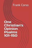 One Christian's Opinion Psalms 101-150 1521238928 Book Cover