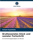 Bruttosoziales Glück und sozialer Fortschritt: Ein Entwicklungsparadigma von Bhutan 6202777176 Book Cover
