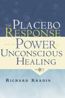 The Placebo Response and the Power of Unconscious Healing 0415956188 Book Cover