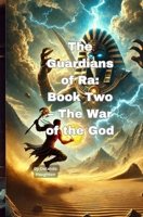 The Guardians of Ra: Book Two – The War of the God B0F1FB1THG Book Cover