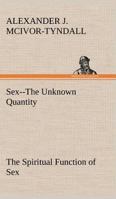 Sex=The Unknown Quantity The Spiritual Function of Sex (Annotated) 3849189945 Book Cover
