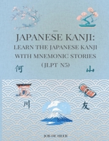 Japanese Kanji: Learn the Japanese kanji with mnemonic stories. B0CSZ74LXB Book Cover