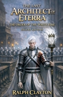 The Last Architect of Eterra: The Order of The White Fire (The Eterra Cycle Prequels) B0GY2X1YDG Book Cover