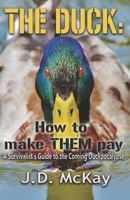 The Duck: How to Make THEM Pay: A Survivalists Guide to the Coming Duckpocalypse 1999188721 Book Cover