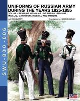 Uniforms of Russian army during the years 1825-1855 vol. 06: Invalid, Garrison, Arsenal and others 8893274078 Book Cover