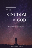 The Kingdom of God: What are we waiting for? 1716925835 Book Cover