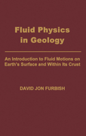 Fluid Physics in Geology: An Introduction to Fluid Motions on Earth's Surface and within Its Crust 0195077016 Book Cover