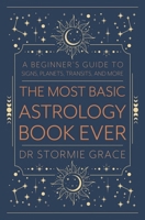 The Most Basic Astrology Book Ever: A Beginner's Guide to Signs, Planets, Transits, and More 0738785261 Book Cover