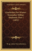 Geschichte Der Wiener-Neustadter Militar-Akademie, Part 1 (1852) 1168139090 Book Cover