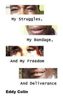 My Struggles, My Bondage, and My Freedom and Deliverance 1615798641 Book Cover