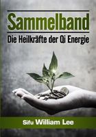 Sammelband: Die Heilkrafte der Qi Energie 1511947616 Book Cover