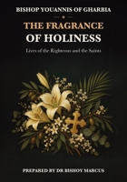 The Fragrance of Holiness: Lives of the Righteous and the Saints 1923901567 Book Cover