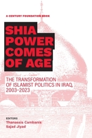 Shia Power Comes of Age: The Transformation of Islamist Politics in Iraq, 2003-2023 0870785702 Book Cover