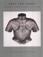 Arms and Armor: Notable Acquisitions 1991-2002 (Metropolitan Museum of Art Series) 0300098766 Book Cover