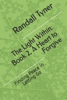 The Light Within: Book 2, A Heart to Forgive: Finding Peace in Letting Go B0F145GT8T Book Cover