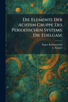Die Elemente Der Achten Gruppe Des Periodischen Systems: Die Edelgase (German Edition) 1025606531 Book Cover