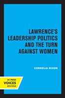Lawrence's Leadership Politics and the Turn Against Women 0520308549 Book Cover