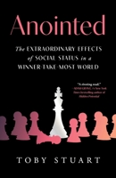 Anointed: The Extraordinary Effects of Social Status in a Winner-Take–Most World 166800187X Book Cover