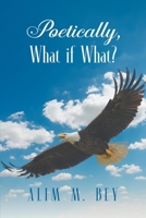 Poetically, What if What? 1682356949 Book Cover