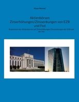 Aktienbörsen Zinserhöhungen/Zinssenkungen von EZB und Fed: Reaktionen der Aktienbörsen auf Zinserhöhungen/Zinssenkungen der EZB und der Fed. Ein Buch ... und vielen Beispielen. (German Edition) 3759792405 Book Cover