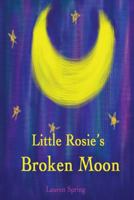 Little Rosie's Broken Moon 1484852117 Book Cover