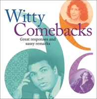 Witty Comebacks: Great Responses and Sassy Remarks 1838576134 Book Cover