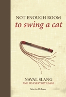 Not Enough Room to Swing a Cat: Naval slang and its everyday usage 1472834208 Book Cover