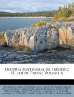 Oeuvres Posthumes De Fréderic Ii, Roi De Prusse, Volume 4 1144618649 Book Cover