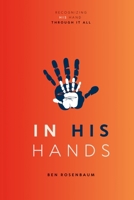 In His Hands: Recognizing His Hand Through It All 1300511826 Book Cover