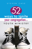 52 Ways to Ignite Your Congregation... Youth Ministry 0829818847 Book Cover
