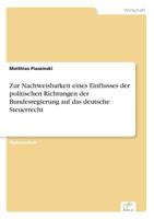 Zur Nachweisbarkeit Eines Einflusses Der Politischen Richtungen Der Bundesregierung Auf Das Deutsche Steuerrecht 3638699331 Book Cover