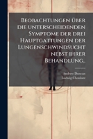 Beobachtungen Uber Die Unterscheidenden Symptome Der Drei Hauptgattungen Der Lungenschwindsucht Nebst Ihrer Behandlung... 1272180751 Book Cover