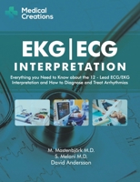 EKG/ECG Interpretation: Everything you Need to Know about the 12-Lead ECG/EKG Interpretation and How to Diagnose and Treat Arrhythmias 1519027125 Book Cover