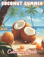Coconut Summer Coloring Book: New and Exciting Designs Coloring Pages B0CV1HX3X4 Book Cover