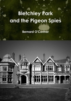 Bletchley Park and the Pigeon Spies 0244666407 Book Cover