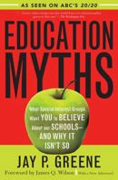 Education Myths: What Special Interest Groups Want You to Believe About Our Schools--And Why It Isn't So 074254978X Book Cover