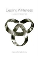 Desiring Whiteness: A Lacanian Analysis of Race (Opening Out) 0415192552 Book Cover