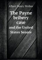 The Payne Bribery Case and the United States Senate 5518508956 Book Cover