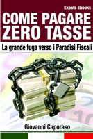 Come Pagare Zero Tasse. La grande fuga verso i Paradisi Fiscali. 1304132129 Book Cover